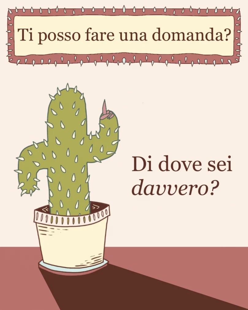 La copertina della rubrica Domande spinose mostra un cactus che alza un dito per fare una domanda scomoda, come faremmo noi: ingenuamente nel modo sbagliato!La domanda che si fa il cactus è: di dove sei davvero?
